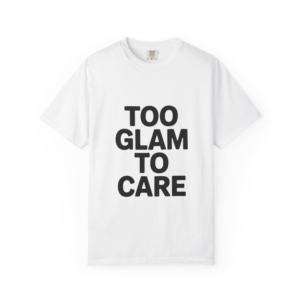 Too Glam To Care Shirt, Bold Typography T-Shirt, Sassy Quote Tee, Minimalist Statement Shirt, Trendy Gift for Her