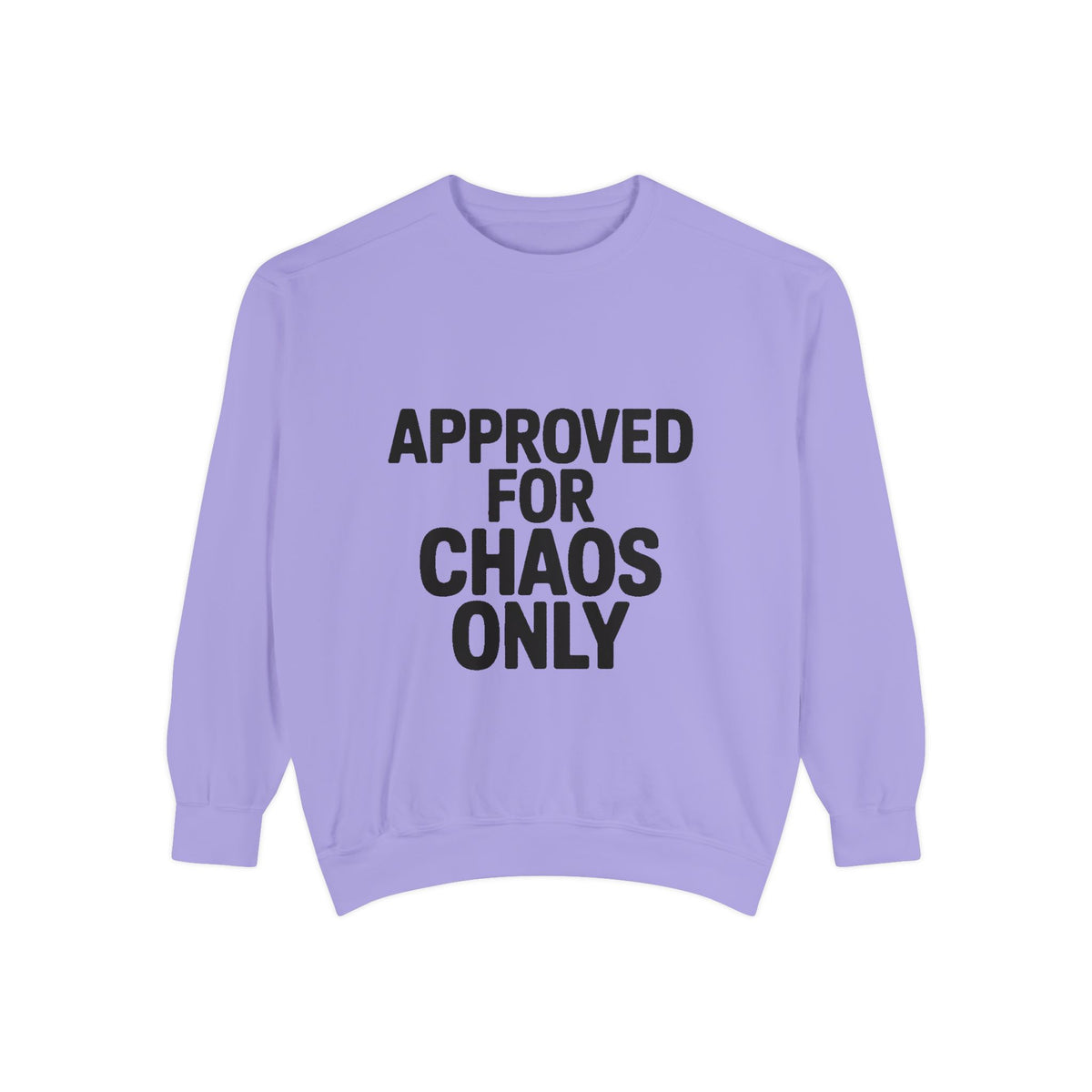 Approved For Chaos Only Sweatshirt, Funny Embroidered Crewneck, Bold Typography Sweatshirt, Sarcastic Gift for Him Her
