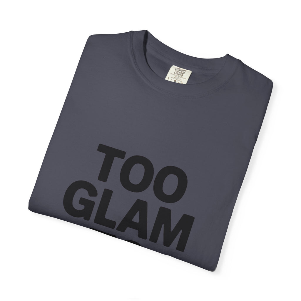 Too Glam To Care Shirt, Bold Typography T-Shirt, Sassy Quote Tee, Minimalist Statement Shirt, Trendy Gift for Her