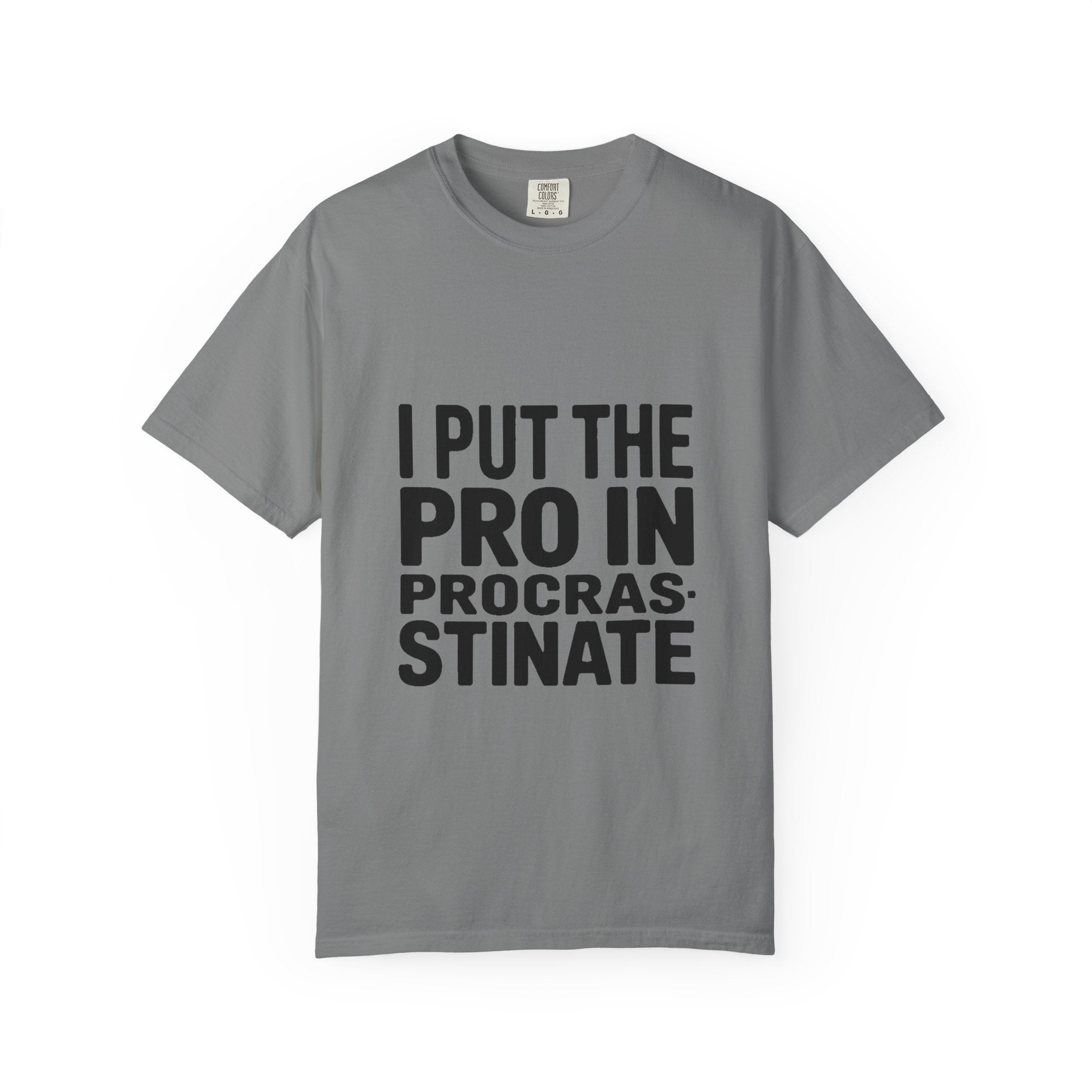 Procrastinator Shirt, I Put The Pro In Procrastinate T-Shirt, Funny Sarcastic Tee, Bold Typography Shirt, Gift for Procrastinators