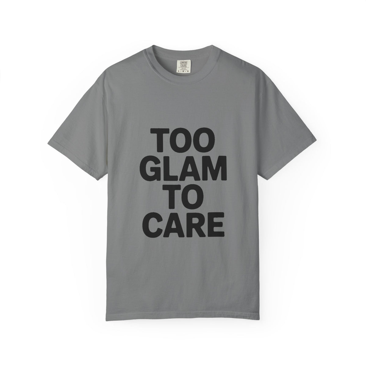 Too Glam To Care Shirt, Bold Typography T-Shirt, Sassy Quote Tee, Minimalist Statement Shirt, Trendy Gift for Her