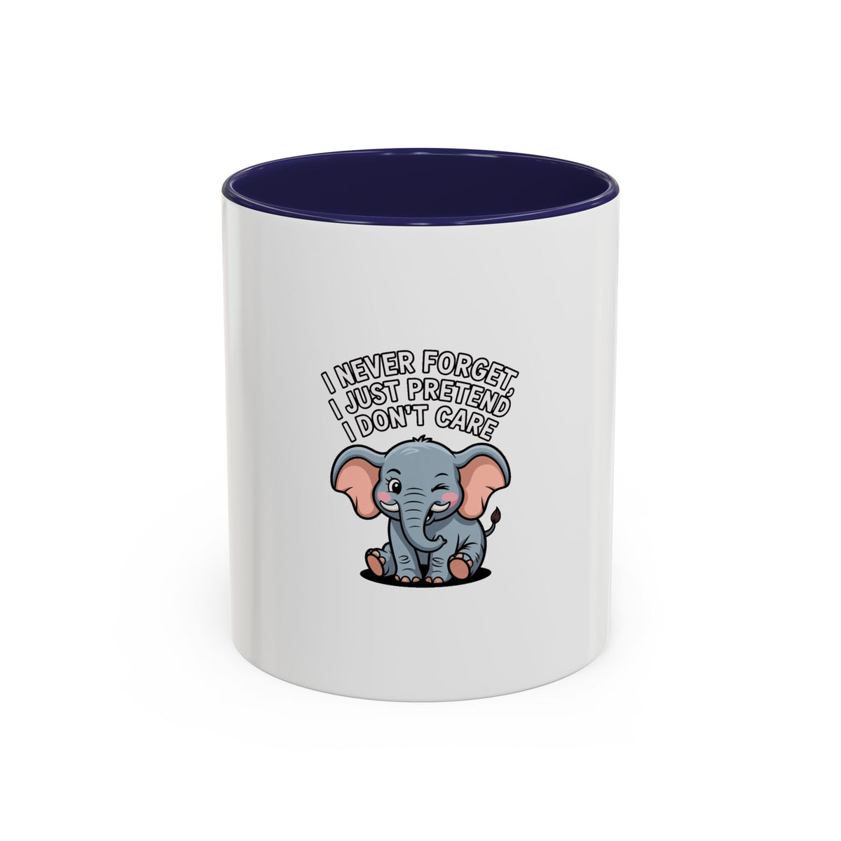 Funny Elephant Mug, I Never Forget I Just Pretend I Don't Care, Sarcastic Elephant Coffee Cup, Funny Gift for Friend