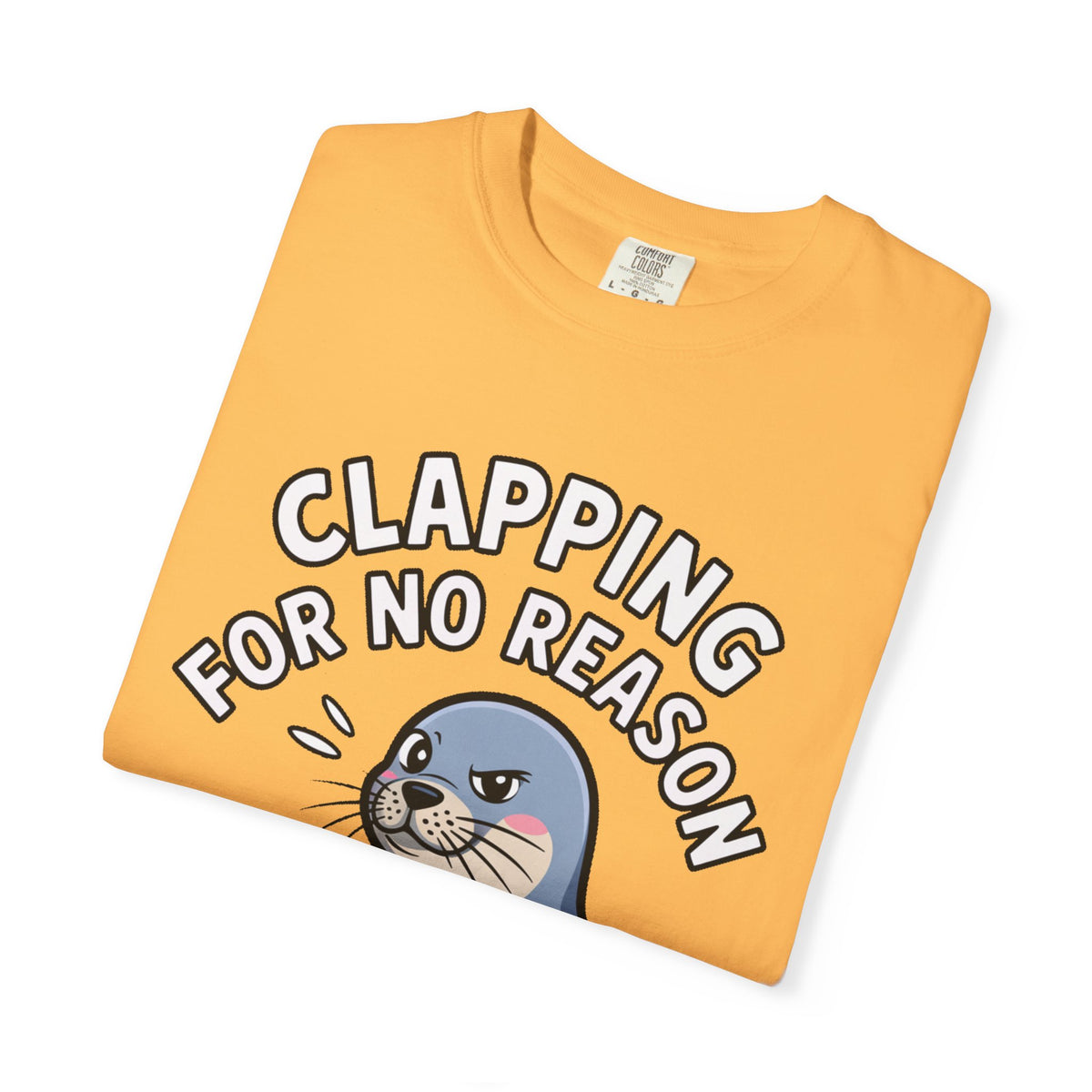 Clapping For No Reason Seal Shirt, Funny Sassy Seal T-Shirt, Cute Cartoon Animal Tee, Sarcastic Meme Gift