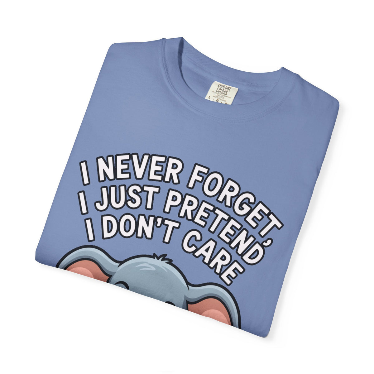 Funny Elephant Shirt, I Never Forget T-Shirt, Sarcastic Elephant Tee, Funny Animal Lover Gift, Witty Quote Shirt for Him or Her