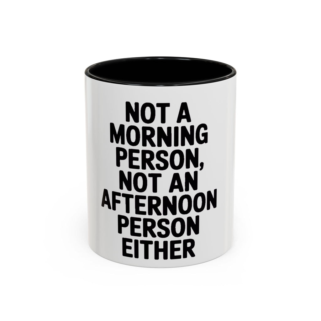 Not A Morning Person Mug, Funny Sarcastic Coffee Mug, Not An Afternoon Person Either, Anti-Morning Gift for Coworker or Friend