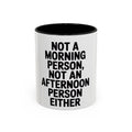 Not A Morning Person Mug, Funny Sarcastic Coffee Mug, Not An Afternoon Person Either, Anti-Morning Gift for Coworker or Friend