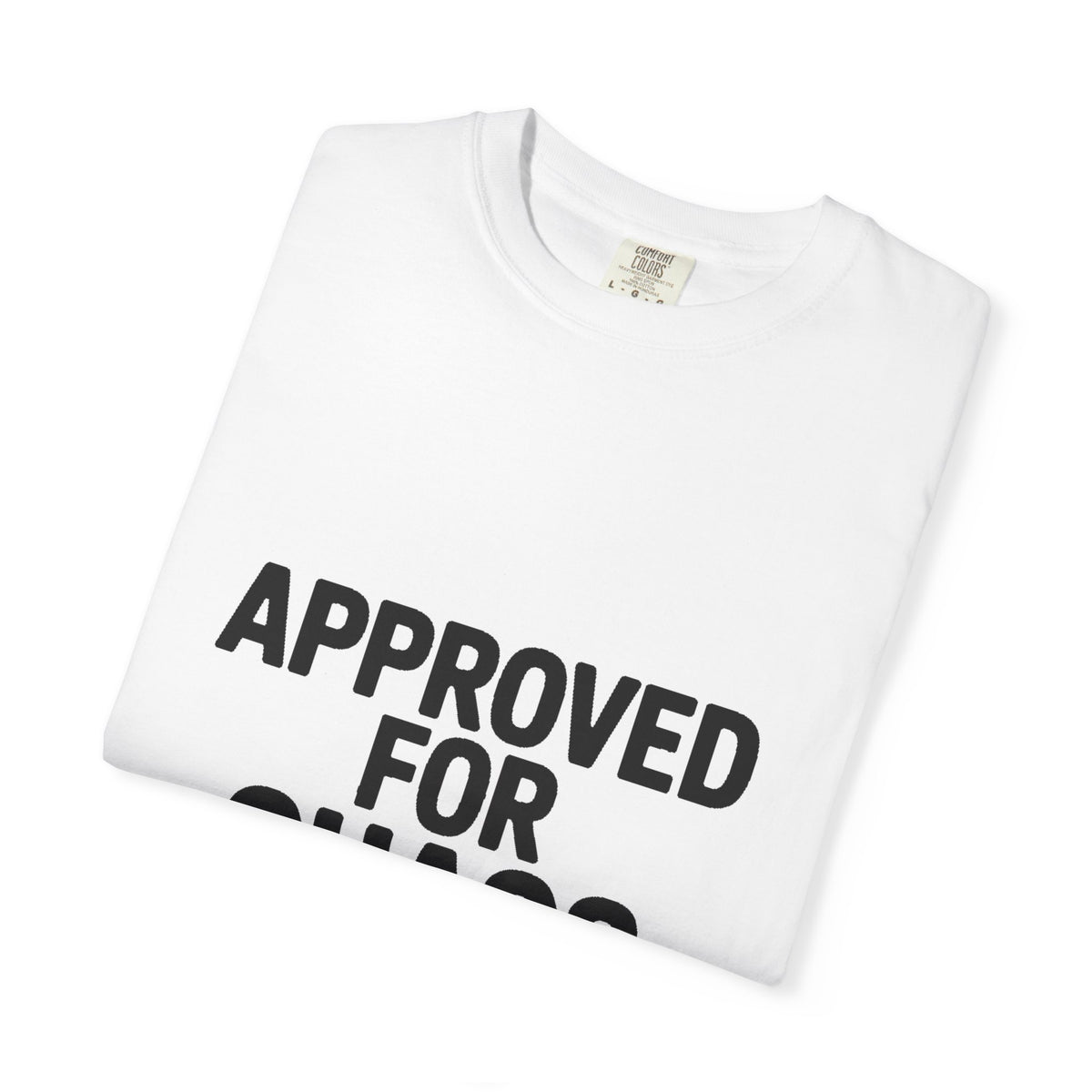 Approved For Chaos Only Shirt, Funny Bold Typography T-Shirt, Sarcastic Quote Tee, Chaotic Energy Shirt Gift
