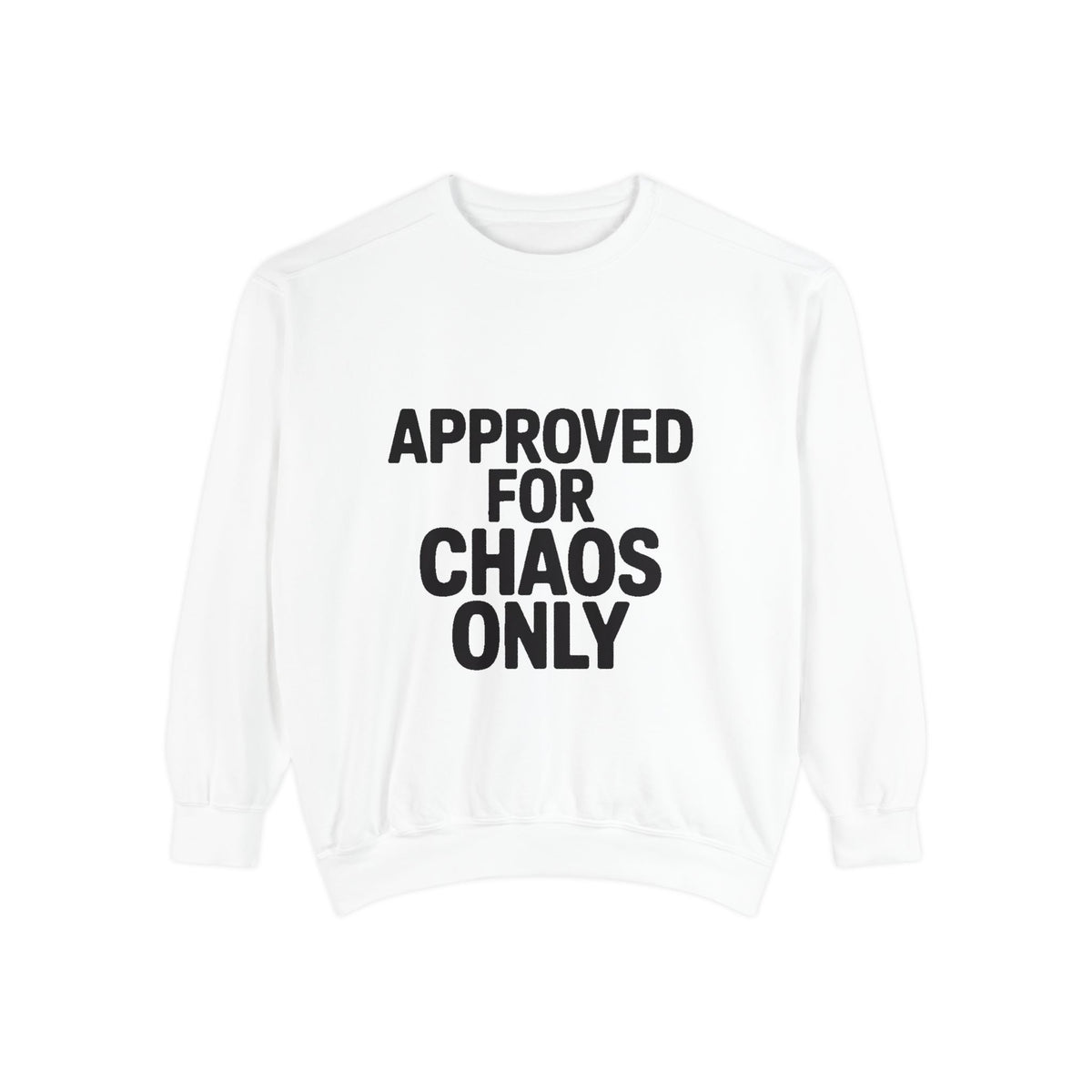 Approved For Chaos Only Sweatshirt, Funny Embroidered Crewneck, Bold Typography Sweatshirt, Sarcastic Gift for Him Her