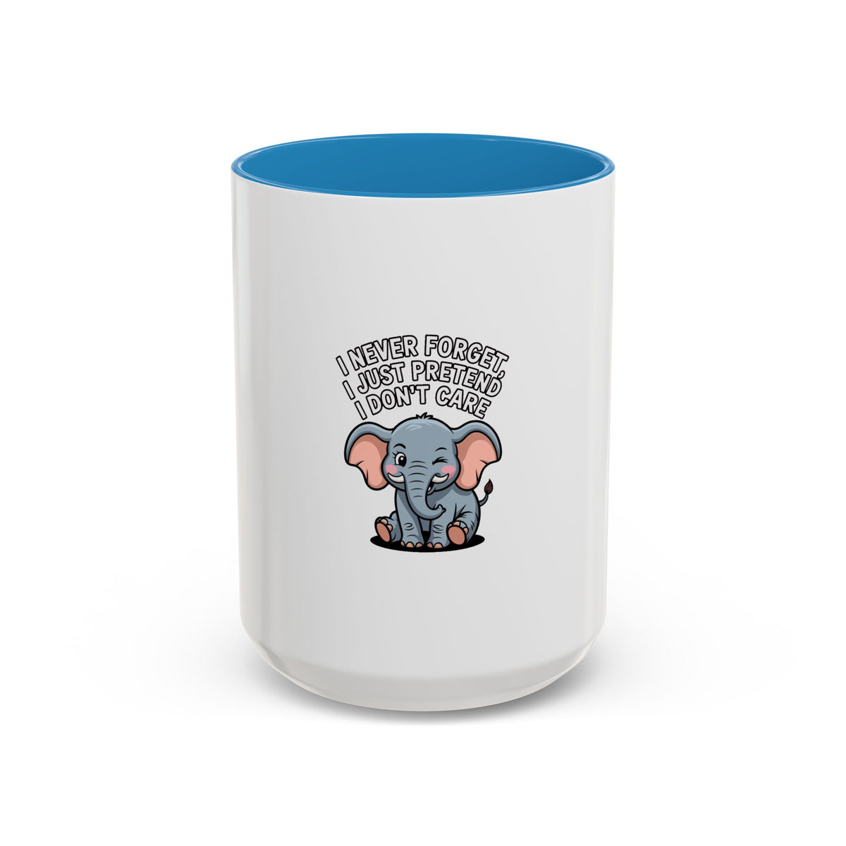 Funny Elephant Mug, I Never Forget I Just Pretend I Don't Care, Sarcastic Elephant Coffee Cup, Funny Gift for Friend