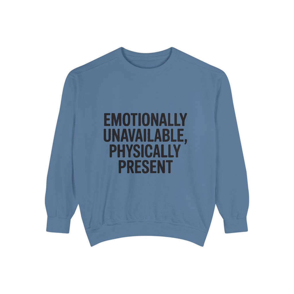 Emotionally Unavailable Physically Present Sweatshirt, Funny Sarcastic Crewneck, Deadpan Humor Embroidered Sweatshirt Gift