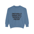 Emotionally Unavailable Physically Present Sweatshirt, Funny Sarcastic Crewneck, Deadpan Humor Embroidered Sweatshirt Gift