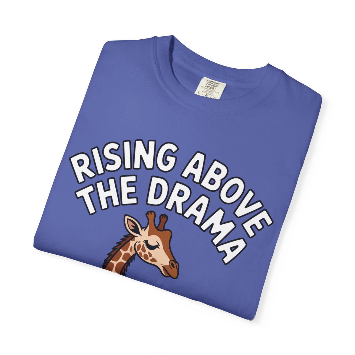 Giraffe Rising Above The Drama T-Shirt, Funny Sassy Giraffe Tee, Cute Cartoon Animal Shirt, Unisex Graphic Tee Gift