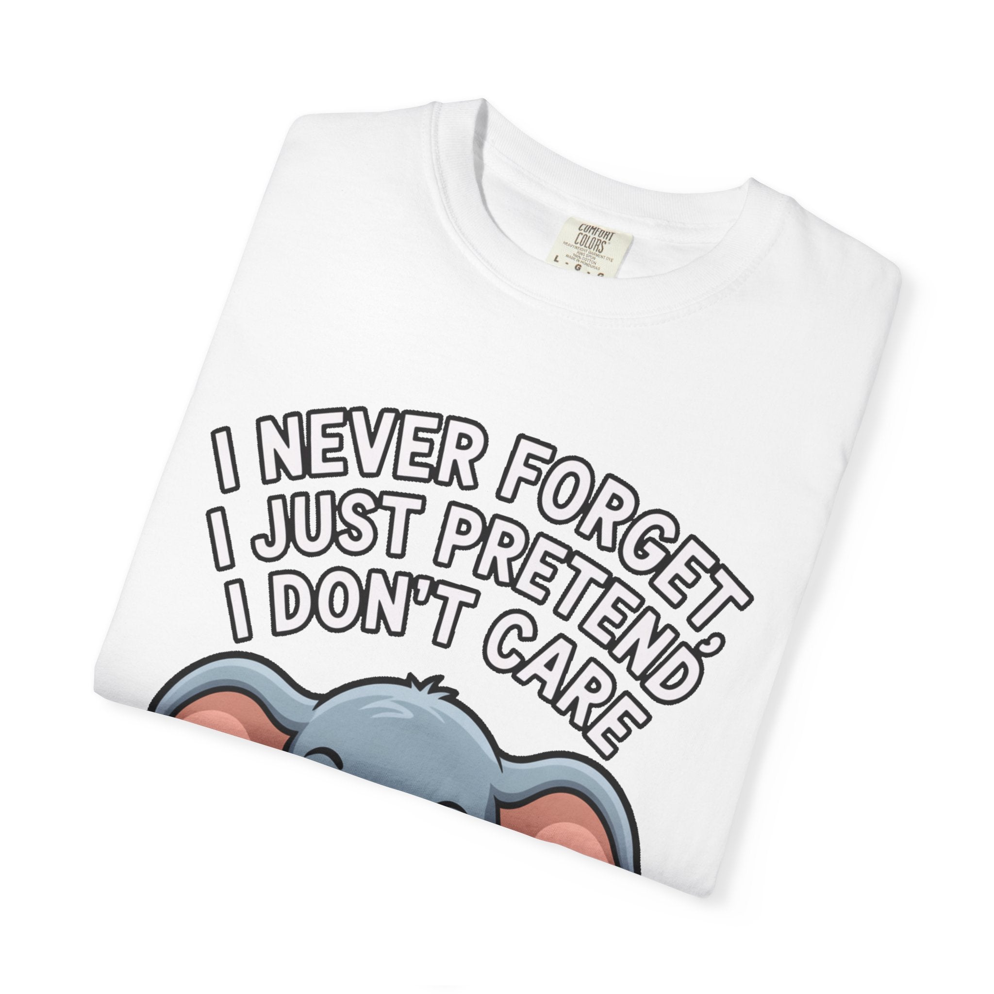 Funny Elephant Shirt, I Never Forget T-Shirt, Sarcastic Elephant Tee, Funny Animal Lover Gift, Witty Quote Shirt for Him or Her