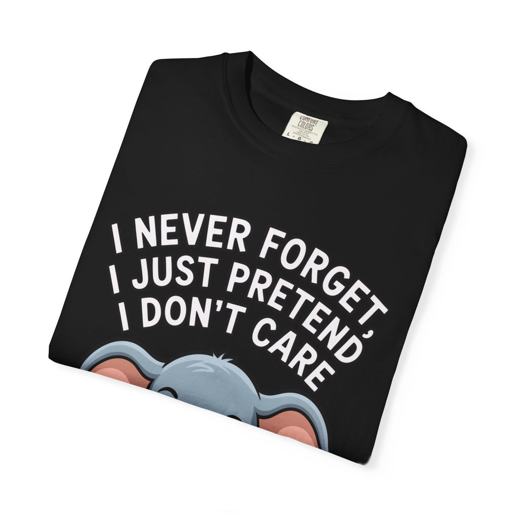 Funny Elephant Shirt, I Never Forget T-Shirt, Sarcastic Elephant Tee, Funny Animal Lover Gift, Witty Quote Shirt for Him or Her