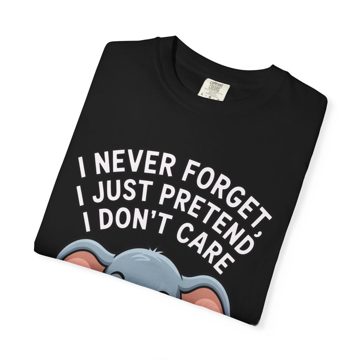 Funny Elephant Shirt, I Never Forget T-Shirt, Sarcastic Elephant Tee, Funny Animal Lover Gift, Witty Quote Shirt for Him or Her
