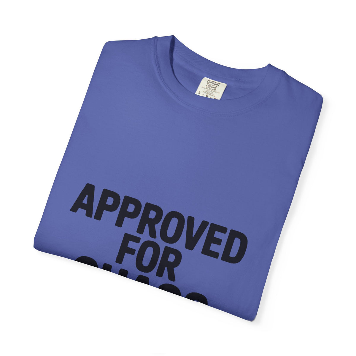 Approved For Chaos Only Shirt, Funny Bold Typography T-Shirt, Sarcastic Quote Tee, Chaotic Energy Shirt Gift