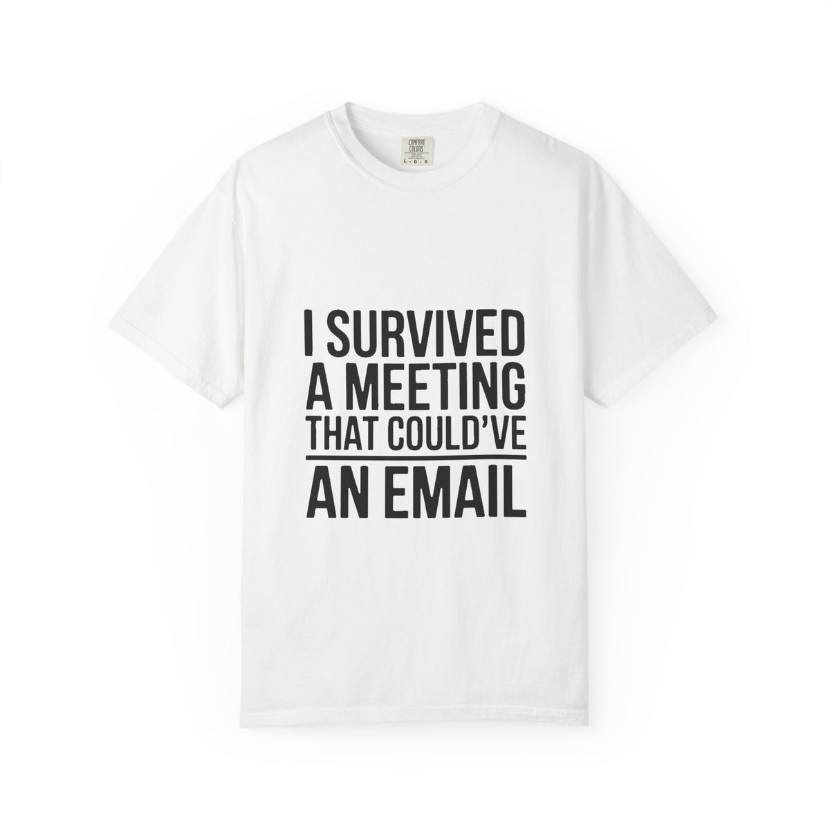 I Survived A Meeting That Could've Been An Email Shirt, Funny Office T-Shirt, Sarcastic Coworker Gift, Corporate Humor Tee