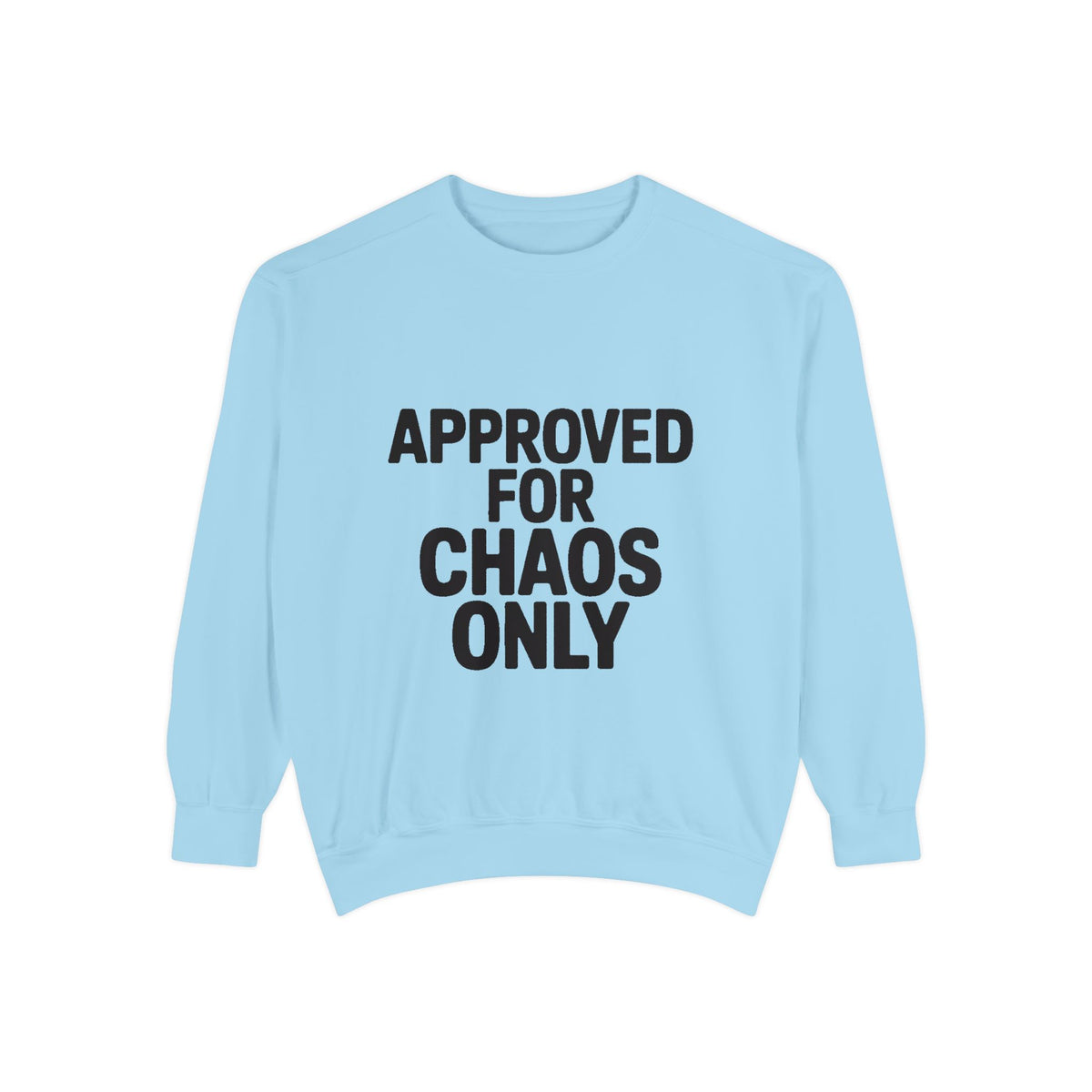 Approved For Chaos Only Sweatshirt, Funny Embroidered Crewneck, Bold Typography Sweatshirt, Sarcastic Gift for Him Her