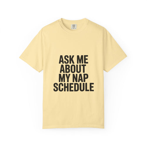 Ask Me About My Nap Schedule Shirt, Funny Nap Lover T-Shirt, Sarcastic Sleep Tee, Cozy Napping Gift for Tired Adults