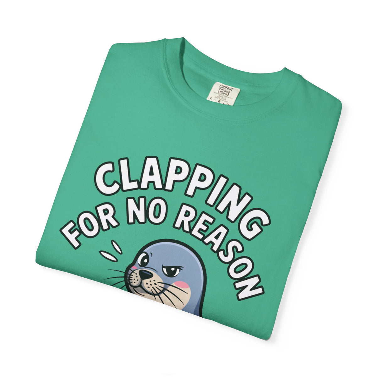 Clapping For No Reason Seal Shirt, Funny Sassy Seal T-Shirt, Cute Cartoon Animal Tee, Sarcastic Meme Gift
