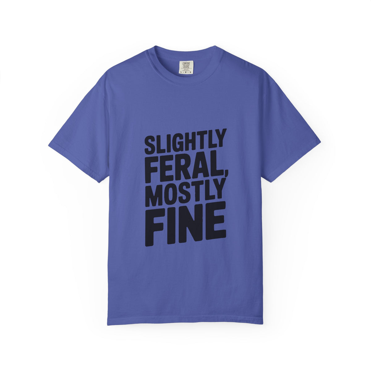 Slightly Feral Mostly Fine Shirt, Funny Sarcastic T-Shirt, Bold Minimalist Text Tee, Funny Gift for Friend