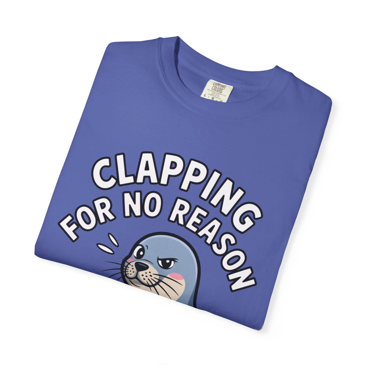 Clapping For No Reason Seal Shirt, Funny Sassy Seal T-Shirt, Cute Cartoon Animal Tee, Sarcastic Meme Gift