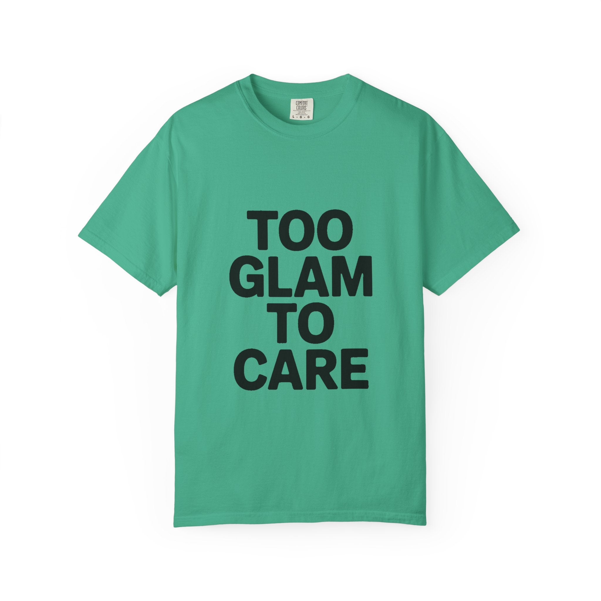 Too Glam To Care Shirt, Bold Typography T-Shirt, Sassy Quote Tee, Minimalist Statement Shirt, Trendy Gift for Her