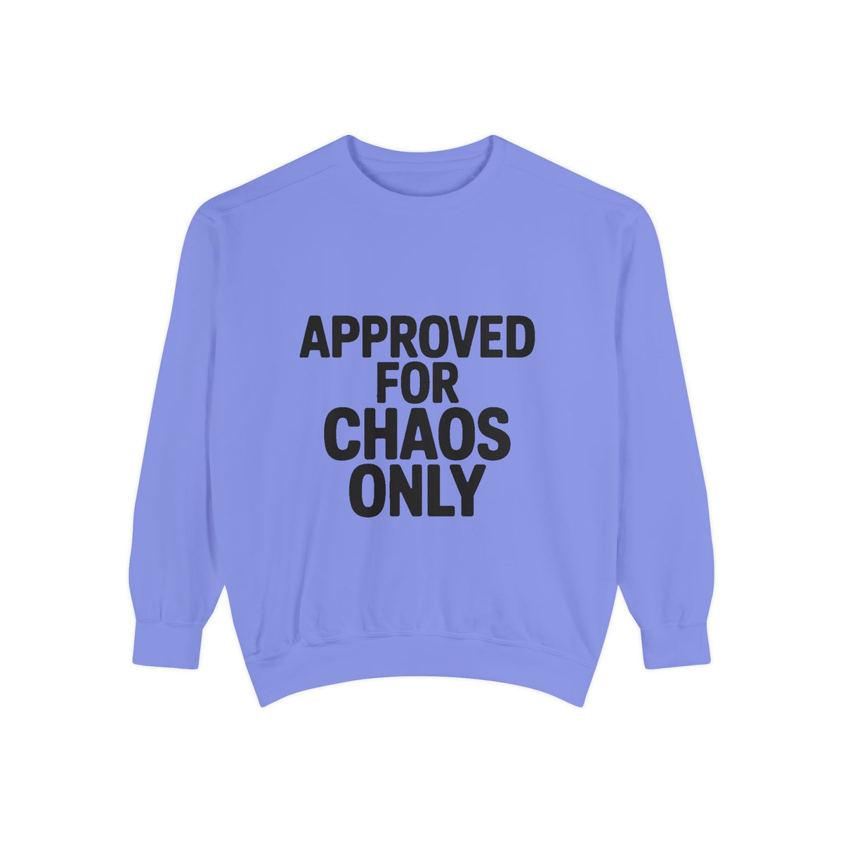 Approved For Chaos Only Sweatshirt, Funny Embroidered Crewneck, Bold Typography Sweatshirt, Sarcastic Gift for Him Her