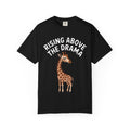Giraffe Rising Above The Drama T-Shirt, Funny Sassy Giraffe Tee, Cute Cartoon Animal Shirt, Unisex Graphic Tee Gift
