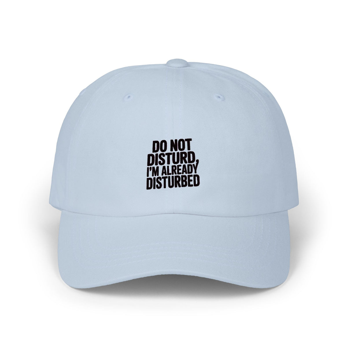 Do Not Disturb Already Disturbed Dad Hat, Funny Sarcastic Embroidered Cap, Introvert Gift Hat, Bold Text Baseball Cap, Funny Mom Dad Cap