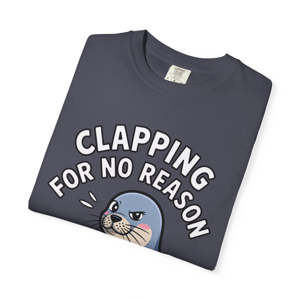 Clapping For No Reason Seal Shirt, Funny Sassy Seal T-Shirt, Cute Cartoon Animal Tee, Sarcastic Meme Gift