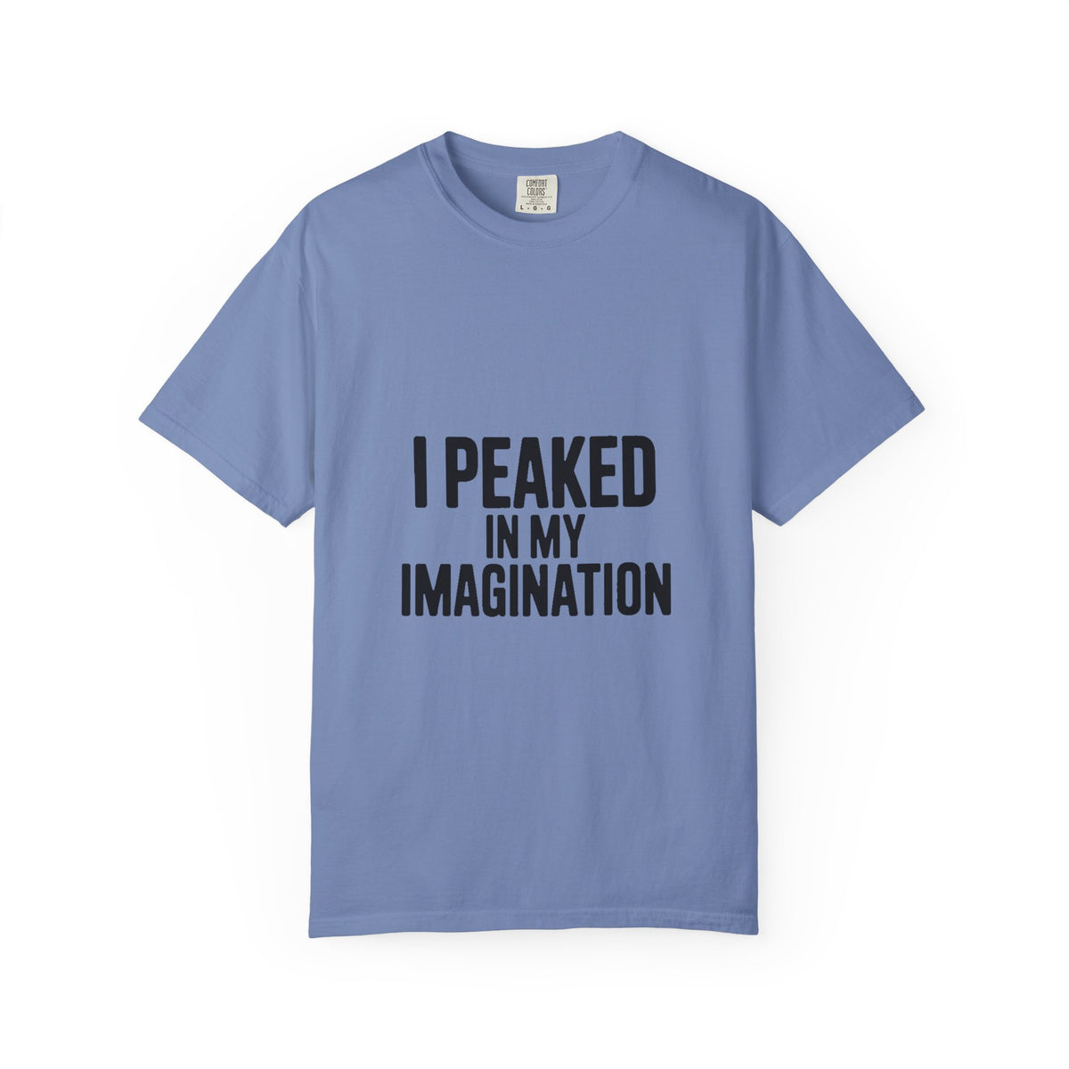 I Peaked In My Imagination Shirt, Funny Sarcastic T-Shirt, Bold Typography Tee, Daydreamer Gift, Minimalist Statement Shirt