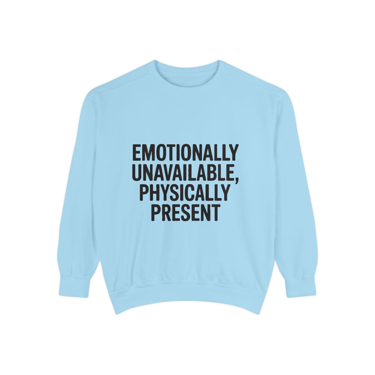 Emotionally Unavailable Physically Present Sweatshirt, Funny Sarcastic Crewneck, Deadpan Humor Embroidered Sweatshirt Gift