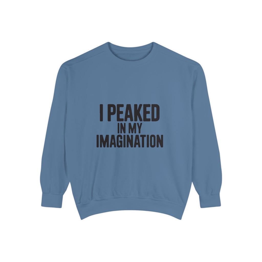I Peaked In My Imagination Sweatshirt, Funny Sarcastic Crewneck, Bold Typography Embroidered Sweatshirt, Daydreamer Gift