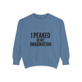 I Peaked In My Imagination Sweatshirt, Funny Sarcastic Crewneck, Bold Typography Embroidered Sweatshirt, Daydreamer Gift