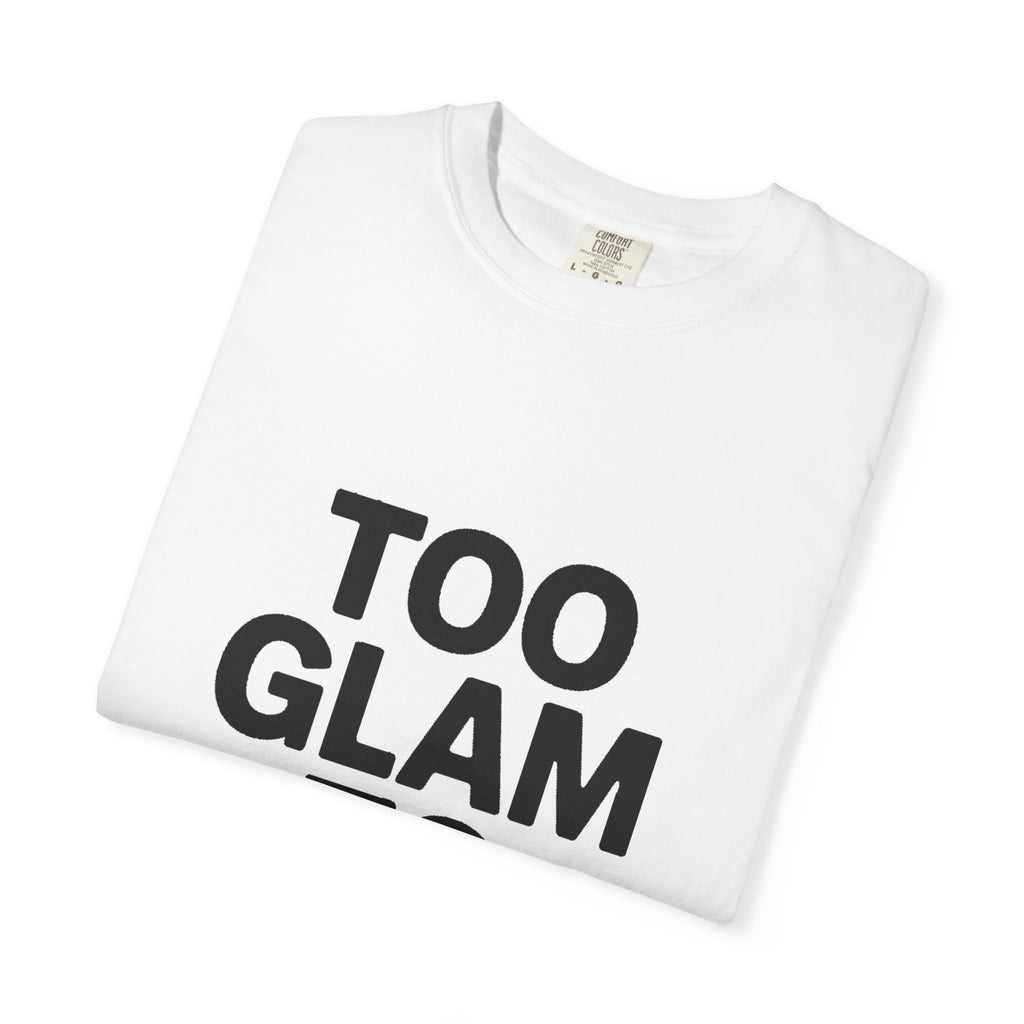 Too Glam To Care Shirt, Bold Typography T-Shirt, Sassy Quote Tee, Minimalist Statement Shirt, Trendy Gift for Her