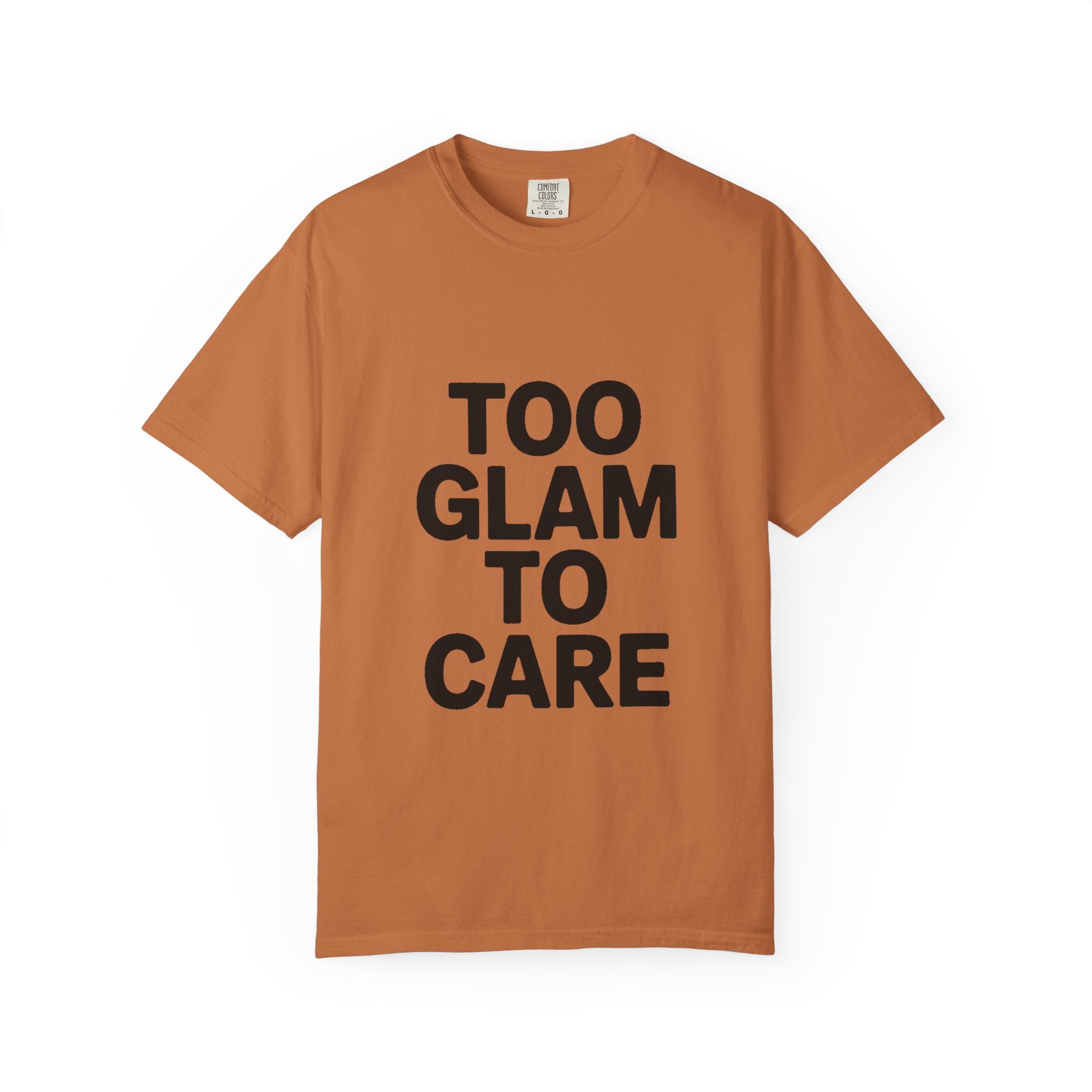 Too Glam To Care Shirt, Bold Typography T-Shirt, Sassy Quote Tee, Minimalist Statement Shirt, Trendy Gift for Her