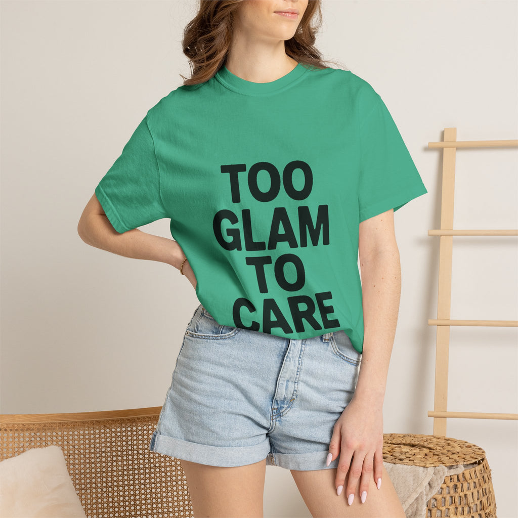 Too Glam To Care Shirt, Bold Typography T-Shirt, Sassy Quote Tee, Minimalist Statement Shirt, Trendy Gift for Her