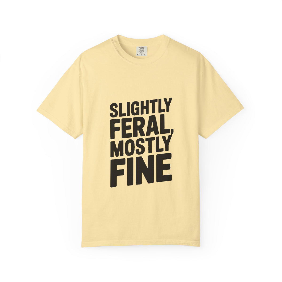 Slightly Feral Mostly Fine Shirt, Funny Sarcastic T-Shirt, Bold Minimalist Text Tee, Funny Gift for Friend