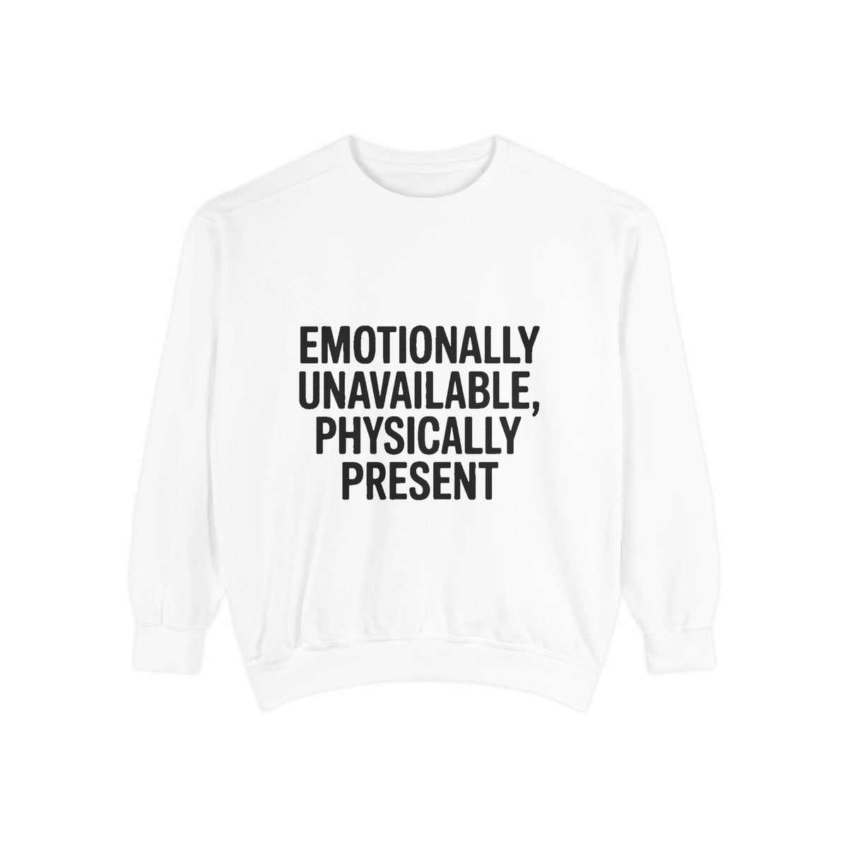 Emotionally Unavailable Physically Present Sweatshirt, Funny Sarcastic Crewneck, Deadpan Humor Embroidered Sweatshirt Gift