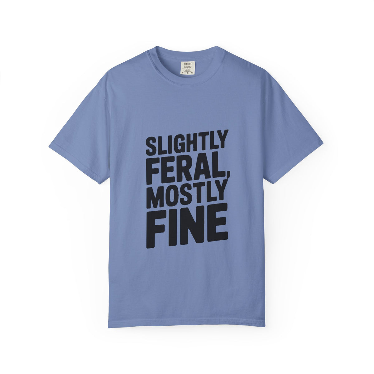 Slightly Feral Mostly Fine Shirt, Funny Sarcastic T-Shirt, Bold Minimalist Text Tee, Funny Gift for Friend