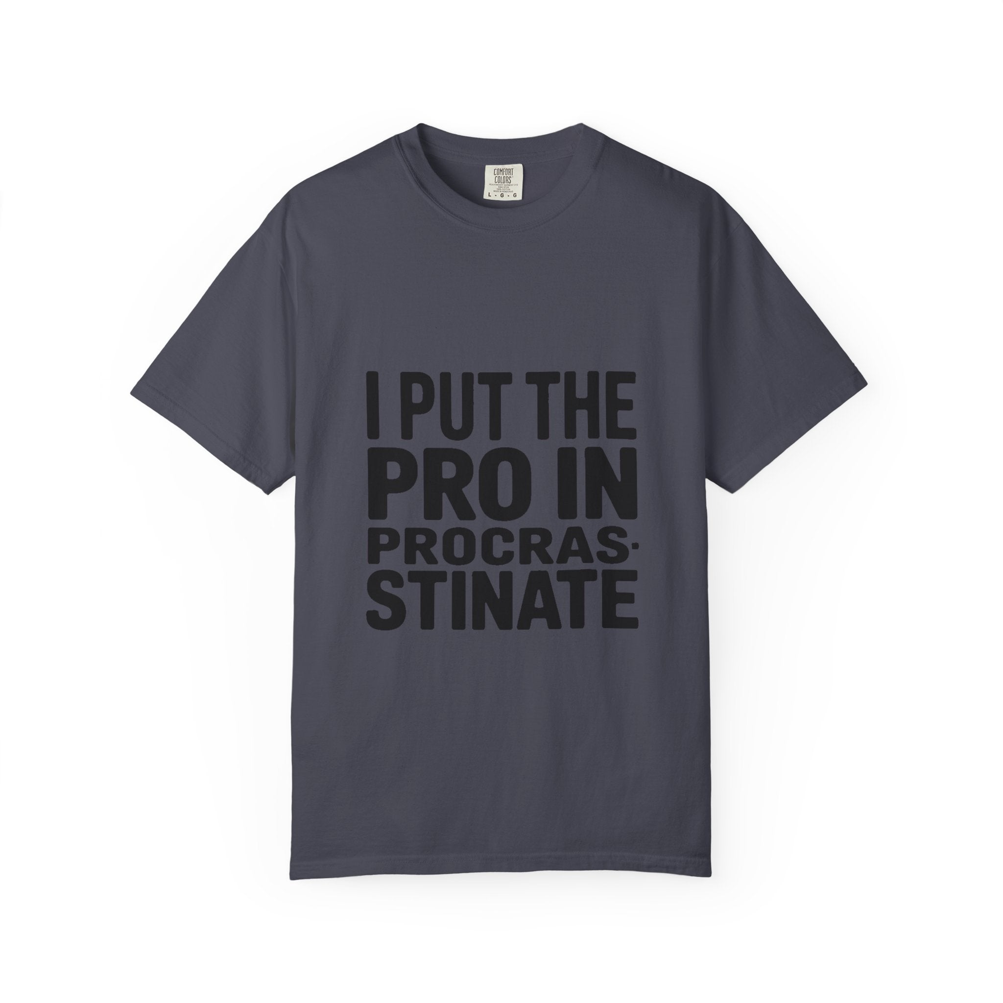 Procrastinator Shirt, I Put The Pro In Procrastinate T-Shirt, Funny Sarcastic Tee, Bold Typography Shirt, Gift for Procrastinators