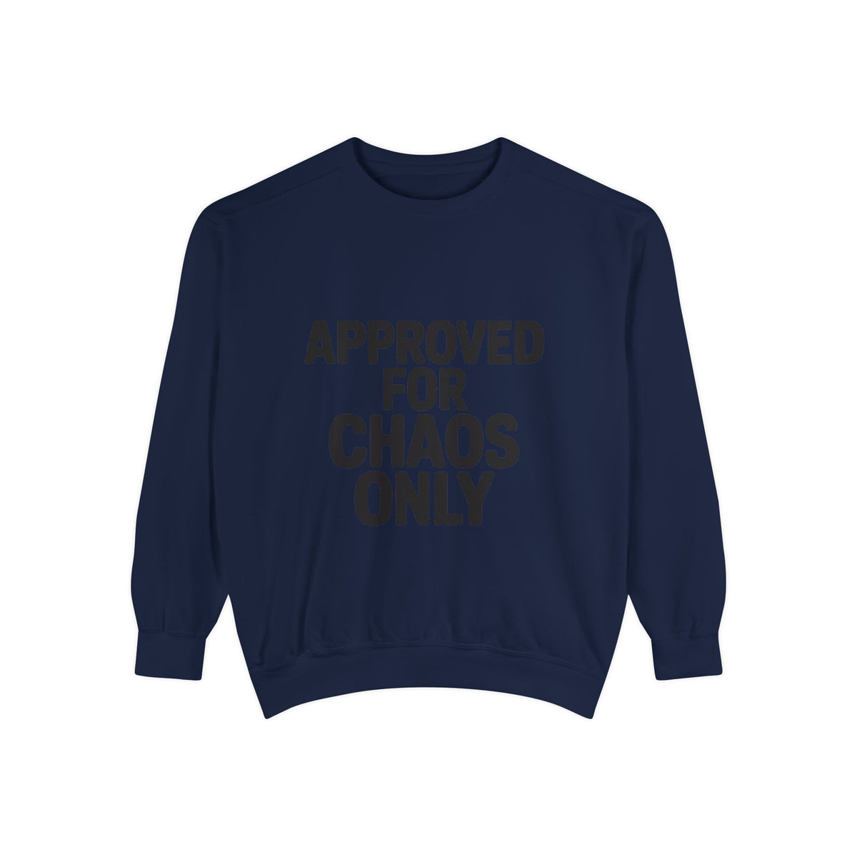 Approved For Chaos Only Sweatshirt, Funny Embroidered Crewneck, Bold Typography Sweatshirt, Sarcastic Gift for Him Her