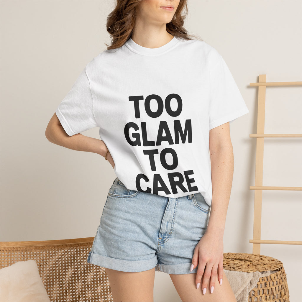 Too Glam To Care Shirt, Bold Typography T-Shirt, Sassy Quote Tee, Minimalist Statement Shirt, Trendy Gift for Her