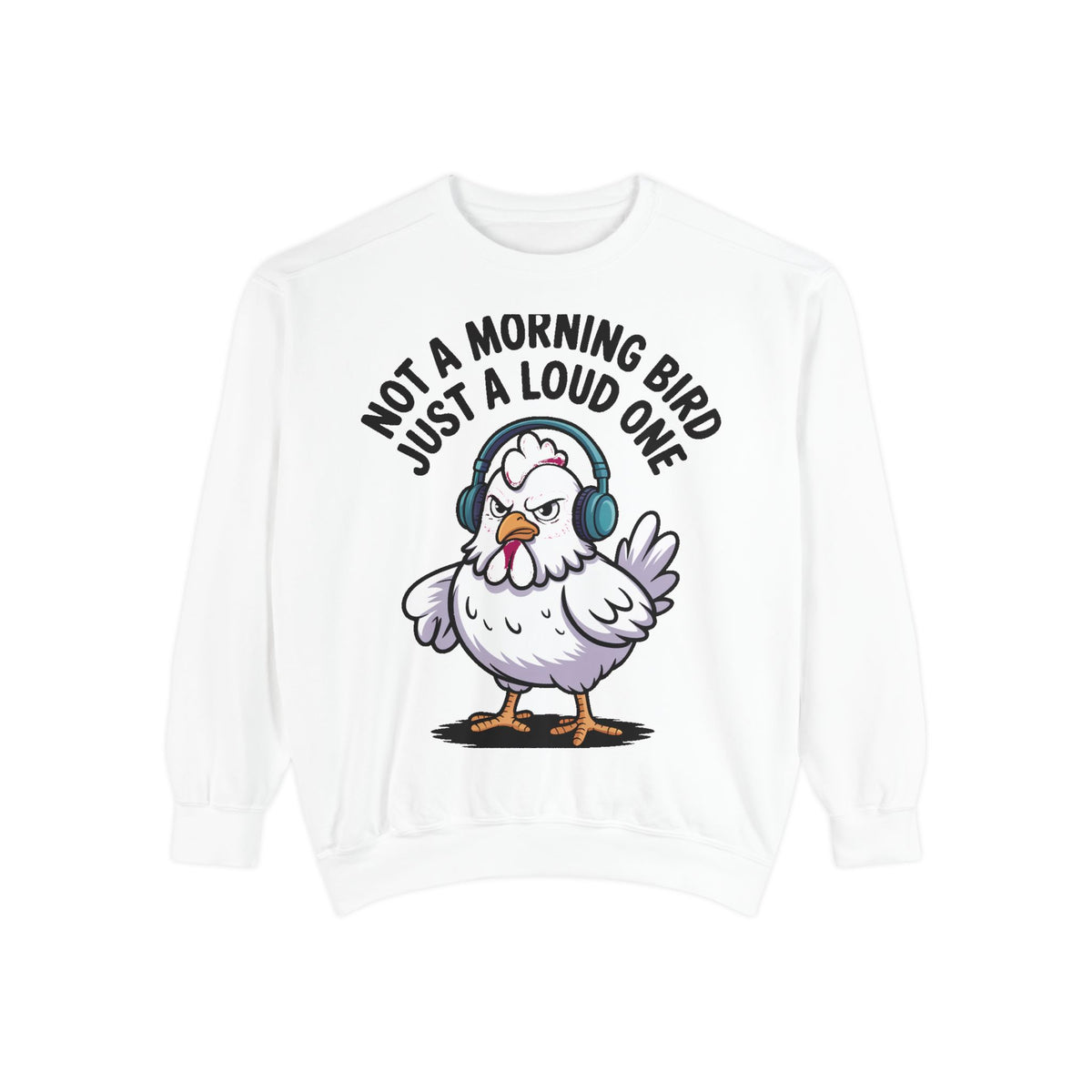 Funny Chicken Sweatshirt, Not A Morning Bird Just A Loud One Crewneck, Grumpy Chicken Sweatshirt Gift