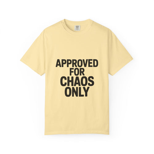Approved For Chaos Only Shirt, Funny Bold Typography T-Shirt, Sarcastic Quote Tee, Chaotic Energy Shirt Gift
