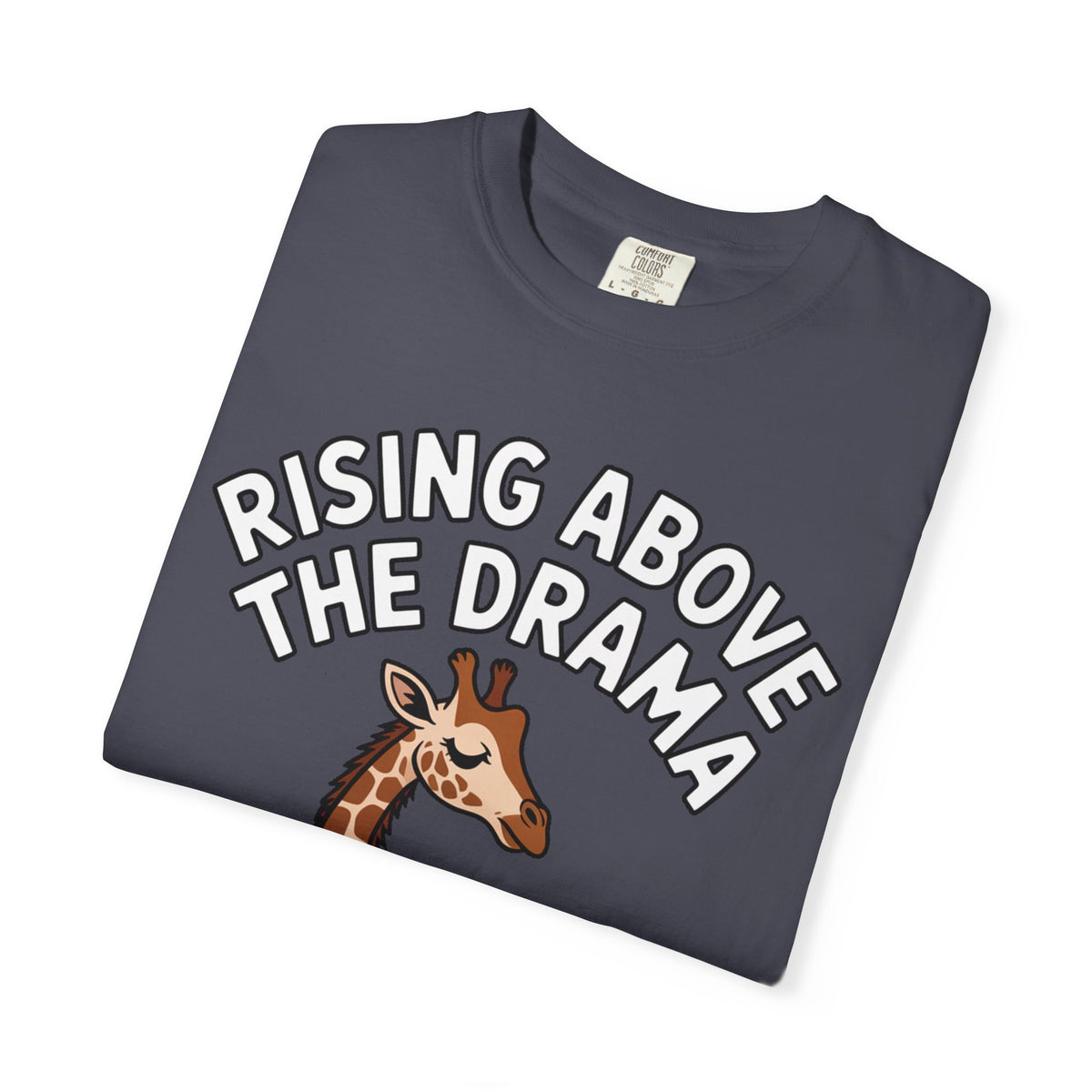 Giraffe Rising Above The Drama T-Shirt, Funny Sassy Giraffe Tee, Cute Cartoon Animal Shirt, Unisex Graphic Tee Gift