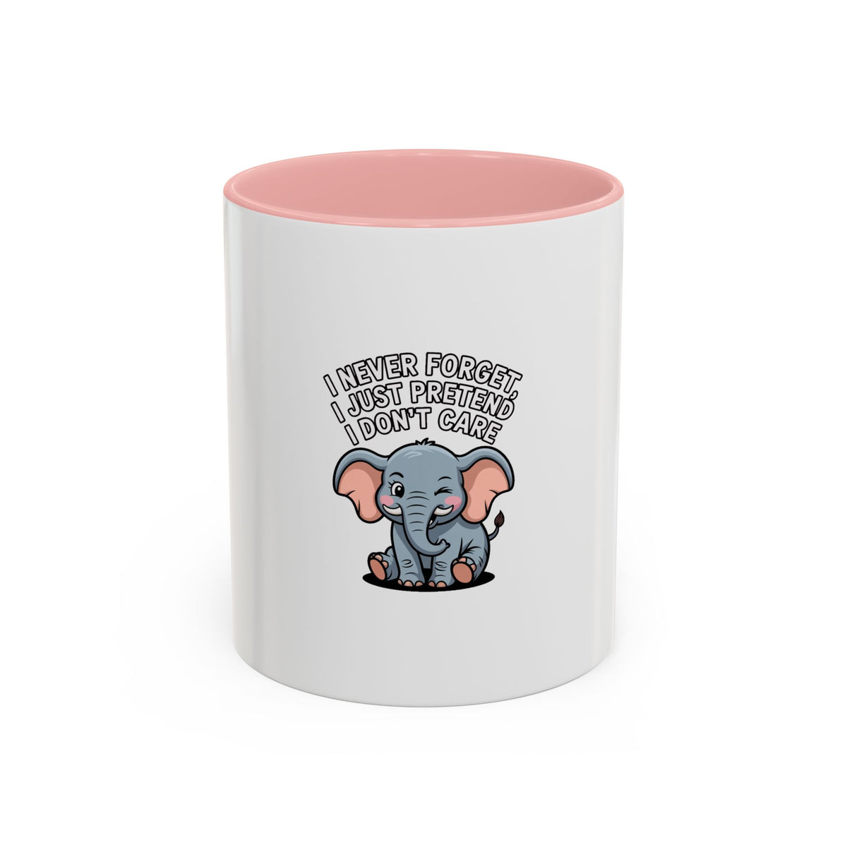 Funny Elephant Mug, I Never Forget I Just Pretend I Don't Care, Sarcastic Elephant Coffee Cup, Funny Gift for Friend
