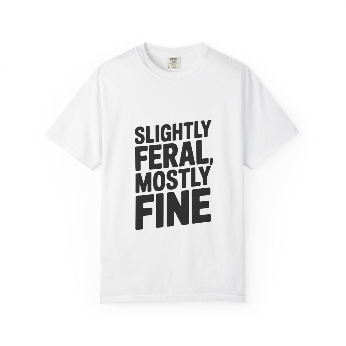Slightly Feral Mostly Fine Shirt, Funny Sarcastic T-Shirt, Bold Minimalist Text Tee, Funny Gift for Friend