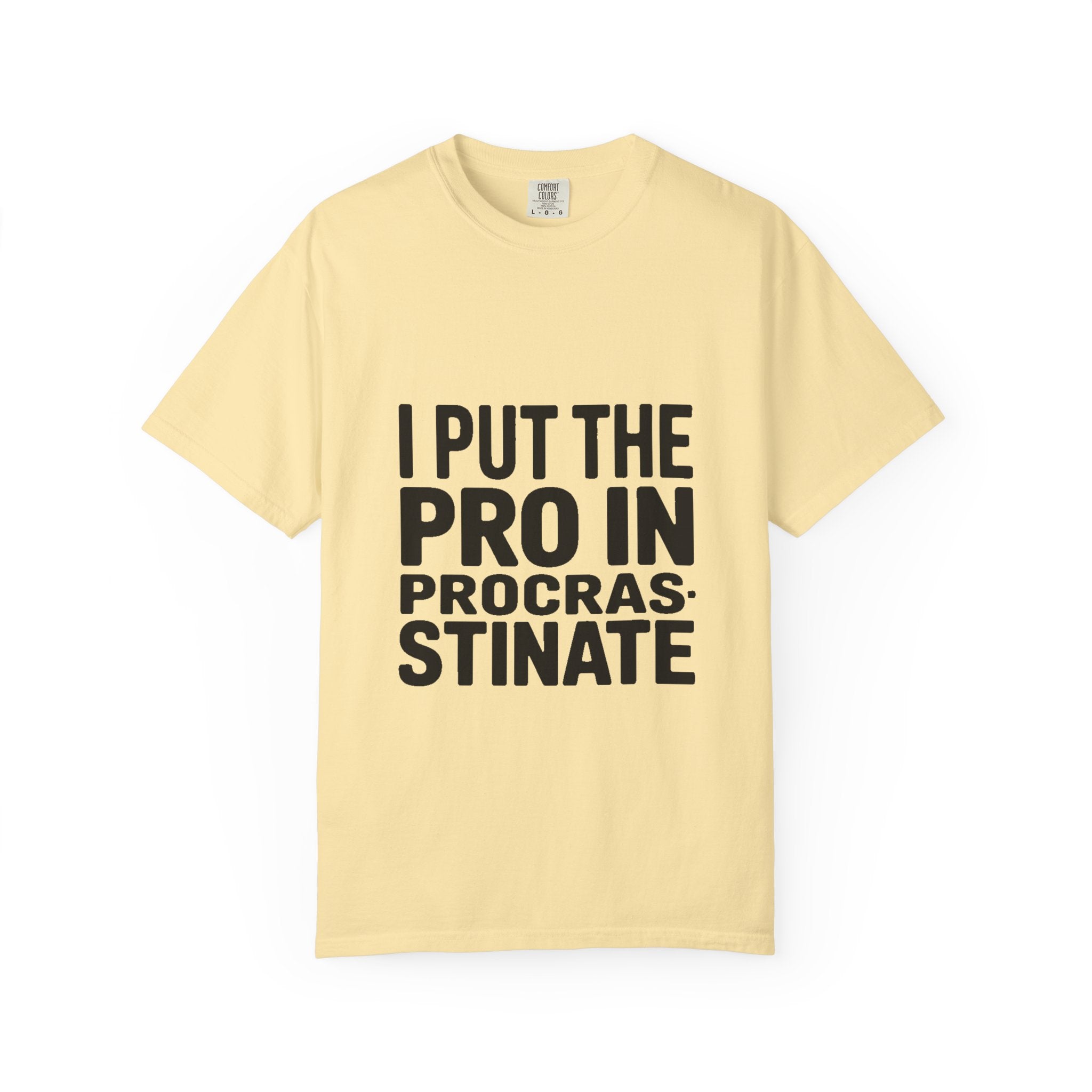 Procrastinator Shirt, I Put The Pro In Procrastinate T-Shirt, Funny Sarcastic Tee, Bold Typography Shirt, Gift for Procrastinators